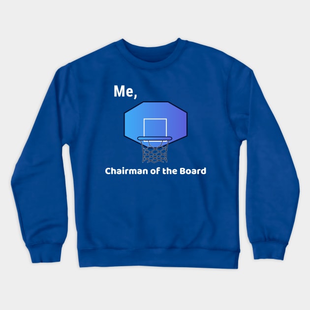 Me, Chairman of the Board Crewneck Sweatshirt by Godynagrit
